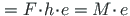 $ \hspace*{1pt} = F\hspace*{-2pt}\cdot\hspace*{-2pt} h \hspace*{-2pt}\cdot\hspace*{-2pt} e = M\hspace*{-2pt}\cdot\hspace*{-1pt} e$