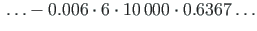 $ \\
\ldots -0.006\cdot 6\cdot 10{\,}000\cdot 0.6367\ldots $