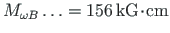 $ M_{\omega B}\ldots =156{\,}\mathrm{kG\hspace*{-2pt}\cdot\hspace*{-2pt}cm} $