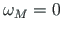 $ \omega_{M} = 0$
