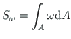 $\displaystyle S_{\omega} = \int_{A}\omega \mathrm{d}A %\cdot
$