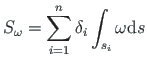 $\displaystyle S_{\omega} = \sum^{n}_{i=1}\delta_{i}\int_{s_{i}}\omega \mathrm{d}s %\cdot
$
