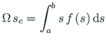 $\displaystyle \Omega\hspace*{2pt} s_{c} = \int^{b}_{a}s\hspace*{2pt} f\left( s\right)\mathrm{d}s$