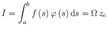 $\displaystyle I = \int^{b}_{a}f\left( s\right)\varphi\left( s\right)\mathrm{d}s = \Omega\hspace*{2pt} z_{c}$