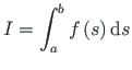 $\displaystyle I = \int^{b}_{a}f\left(s\right)\mathrm{d}s$