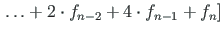 $\displaystyle \left. \ldots + 2\cdot f_{n-2} +4\cdot f_{n-1} + f_{n}\right]$