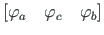 $\displaystyle \left[\varphi_{a}\quad \varphi_{c}\quad \varphi_{b}\right]$