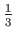 $ \frac{1}{3}$