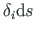 $ \delta_{i}\mathrm{d}s$