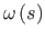 $ \omega\left( s\right)$