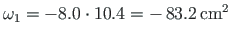 $ \omega_{1} = - 8.0\cdot 10.4 = -{\,}83.2{\,}\mathrm{cm^{2}}$