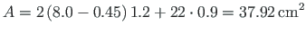 $\displaystyle A = 2\left(8.0 - 0.45\right)1.2 + 22\cdot 0.9 = 37.92{\,}\mathrm{cm^{2}}$