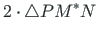 $\displaystyle 2\cdot\bigtriangleup PM^{\ast}N$