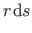 $\displaystyle r\hspace*{1pt}\mathrm{d}s$