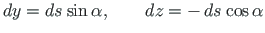 $\displaystyle d{y} = d{s}\hspace*{1pt}\sin\alpha , \qquad d{z} = - \hspace*{2pt}d{s}\hspace*{1pt}\cos\alpha$