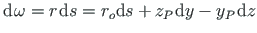 $\displaystyle \mathrm{d}\hspace*{1pt}\omega = r\hspace*{1pt}\mathrm{d}s = r_{o}\mathrm{d}s + z_{P}\hspace*{1pt}{\mathrm{d}y} - y_{P}\hspace*{1pt}{\mathrm{d}z}$