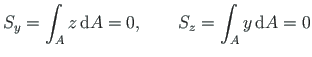 $\displaystyle S_{y} = \int_{A}z\hspace*{2pt}\mathrm{d}A = 0, \qquad
S_{z} = \int_{A}y\hspace*{2pt}\mathrm{d}A = 0$