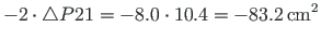 $\displaystyle -2\cdot\bigtriangleup P21 = -8.0\cdot 10.4 = - 83.2{\,}\mathrm{cm^{2}}$