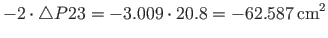 $\displaystyle - 2\cdot\bigtriangleup P23 = -3.009\cdot 20.8 = - 62.587{\,}\mathrm{cm^{2}}$