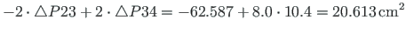 $\displaystyle - 2\cdot\bigtriangleup P23 + 2\cdot\bigtriangleup P34 = - 62.587 + 8.0\cdot 10.4 = 20.613{\,}\mathrm{cm^{2}}$