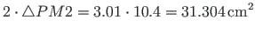 $\displaystyle 2\cdot\bigtriangleup PM2 = 3.01\cdot 10.4 = 31.304{\,}\mathrm{cm^{2}}$
