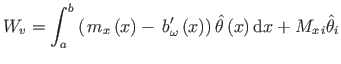 $\displaystyle W_{v} = \int_{a}^{b}\left(
{\,}m_{x}\left(x\right) - {\,}b^{\prim...
...ight)\right)\hat{\theta}\left(x\right) \mathrm{d}x + M_{x{\,}i}\hat{\theta}_{i}$