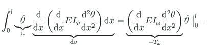 $\displaystyle \int_{0}^{l}\underbrace{\hat{\theta}}_{u}\underbrace{\frac{\mathr...
...\theta}{\mathrm{d}x^{2}}\right)}_{-T_{\omega}}\hat{\theta}\bigm\vert _{0}^{l} -$