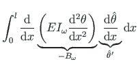 $\displaystyle \int_{0}^{l}\frac{\mathrm{d}}{\mathrm{d}x}\underbrace{\left(EI_{\...
...\frac{\mathrm{d}\hat{\theta}}{\mathrm{d}x}
}_{\hat{\theta}^{\prime}}\mathrm{d}x$