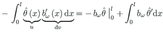 $\displaystyle - {\,}\int_{0}^{l} \underbrace{\hat{\theta}\left(x\right)}_{u} \u...
...{0}^{l} + \int_{0}^{l}b_{\omega}\hspace*{2pt}{\hat{\theta}^{\prime}}\mathrm{d}x$