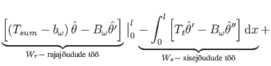 $\displaystyle \underbrace{\left[\left( T_{sum} - b_{\omega}\right)\hat{\theta} ...
...{d}x \right]\mathrm{d}x}_
{W_{s} - \text{ sisej{\~o}udude t{\uml o}{\uml o}}} +$