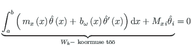 $\displaystyle \underbrace{\int_{a}^{b}\left(
{\,}m_{x}\left(x\right)\hat{\theta...
...+ M_{x{\,}i}\hat{\theta}_{i}}_
{W_{k} - \text{ koormuse t{\uml o}{\uml o}}} = 0$