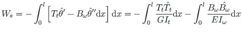 $\displaystyle W_{s} = - \int_{0}^{l}\left[ {T_{t}}{\hat{\theta}^{\prime}} -
{B_...
...rm{d}x -
\int_{0}^{l}\frac{B_{\omega}\hat{B_{\omega}}}{EI_{\omega}}
\mathrm{d}x$