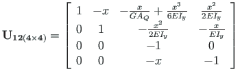 $\displaystyle \mathbf{U_{12\left(4\times 4\right)}} =
\left[\begin{array}{cccc}...
...- \frac{x}{EI_{y}} \\
0 & 0 & - 1 & 0 \\
0 & 0 & - x & - 1
\end{array}\right]$