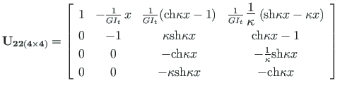 $\displaystyle \mathbf{U_{22\left(4\times 4\right)}} =
\left[ \begin{array}{cccc...
...mathrm{sh}{{{\kappa x}}}} & -\mathrm{ch}{{{\kappa x}}}
\end{array}\right] \quad$