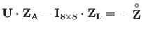 $\displaystyle \mathbf{U}\bm{\cdot}\mathbf{Z_{A}} -\mathbf{I_{8\times8}\bm{\cdot} Z_{L}} = \mathbf{ - \stackrel{\rm\circ}{Z}}$