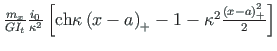 $ {\frac{m_{x}}{GI_{t}}\frac{i_{0}}{\kappa^{2}} }\left[\mathrm{ch}{{\kappa\left(x - a\right)_{+}}} -1 - \kappa^{2}\frac{\left(x - a\right)^{2}_{+}}{2}\right]$