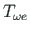 $ T_{\omega e}$