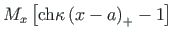 $ M_{x}\left[\mathrm{ch}\kappa\left(x - a\right)_{+} -1\right]$