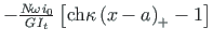$ {-\frac{N\hspace*{-2pt}\cdot\hspace*{-1pt}\omega\hspace*{1pt}i_{0}}{G\hspace*{1pt}I_{t}}}\left[\mathrm{ch}\kappa\left(x - a\right)_{+} - 1\right]$