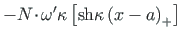 $ -N\hspace*{-2pt}\cdot\hspace*{-1pt}\omega^{\prime}\kappa\left[\mathrm{sh}\kappa\left(x - a\right)_{+}\right]$