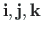 $ \mathbf{i, j, k}$