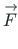 $ {\stackrel{\rm\rightarrow}{F}}$