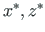 $ x^{\ast}, z^{\ast}$
