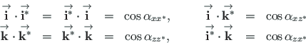 \begin{displaymath}\begin{array}{ccccccccc}
{\stackrel{\rm\rightarrow}{\mathbf{i...
...arrow}{\mathbf{k}^{}}} & = &
\cos\alpha_{zx^{\ast}}
\end{array}\end{displaymath}