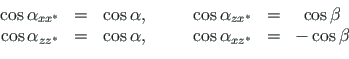 \begin{displaymath}\begin{array}{ccccccc}
\cos\alpha_{xx^{\ast}} & = & \cos\alph...
...ad &
\cos\alpha_{xz^{\ast}} & = & - \cos\beta \quad
\end{array}\end{displaymath}