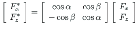 $\displaystyle \left[\begin{array}{c}
F^{\ast}_{x} \\
F^{\ast}_{z}
\end{array} ...
...
\end{array} \right]
\left[\begin{array}{c}
F_{x} \\
F_{z}
\end{array} \right]$