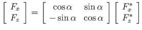 $\displaystyle \left[\begin{array}{c}
F_{x} \\
F_{z}
\end{array} \right] =
\lef...
...right]
\left[\begin{array}{c}
F^{\ast}_{x} \\
F^{\ast}_{z}
\end{array} \right]$