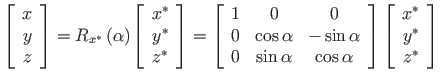 $\displaystyle \left[\begin{array}{c}
x \\
y \\
z
\end{array} \right] =
R_{x^{...
...]
\left[\begin{array}{c}
x^{\ast} \\
y^{\ast} \\
z^{\ast}
\end{array} \right]$