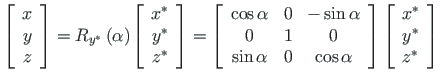 $\displaystyle \left[\begin{array}{c}
x \\
y \\
z
\end{array} \right] =
R_{y^{...
...]
\left[\begin{array}{c}
x^{\ast} \\
y^{\ast} \\
z^{\ast}
\end{array} \right]$