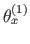 $ \theta^{\left( 1\right)}_{x}$